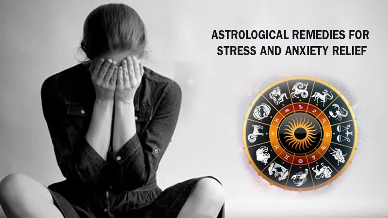 Astrological Remedies for Stress and Anxiety Relief